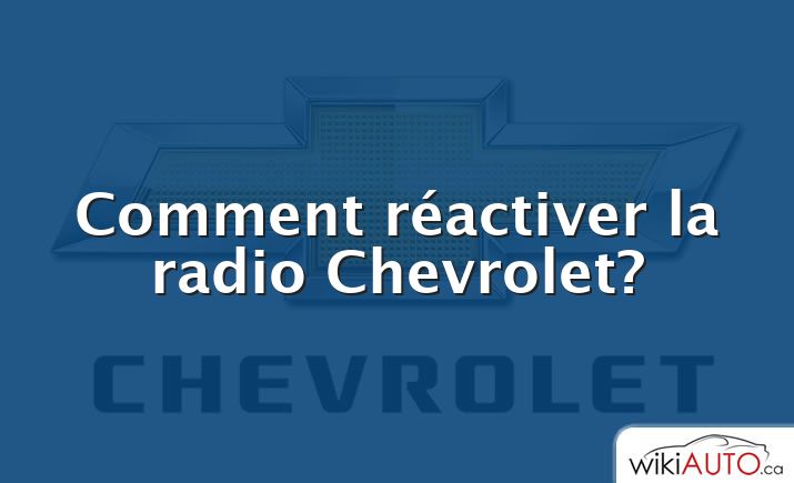 Comment réactiver la radio Chevrolet?