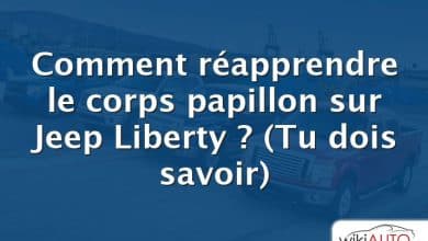 Comment réapprendre le corps papillon sur Jeep Liberty ?  (Tu dois savoir)