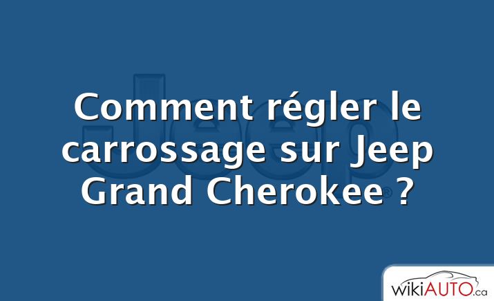 Comment régler le carrossage sur Jeep Grand Cherokee ?