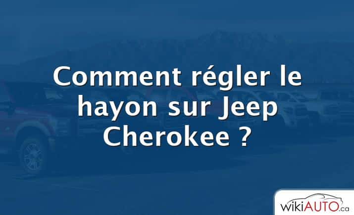 Comment régler le hayon sur Jeep Cherokee ?