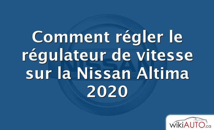 Comment régler le régulateur de vitesse sur la Nissan Altima 2020