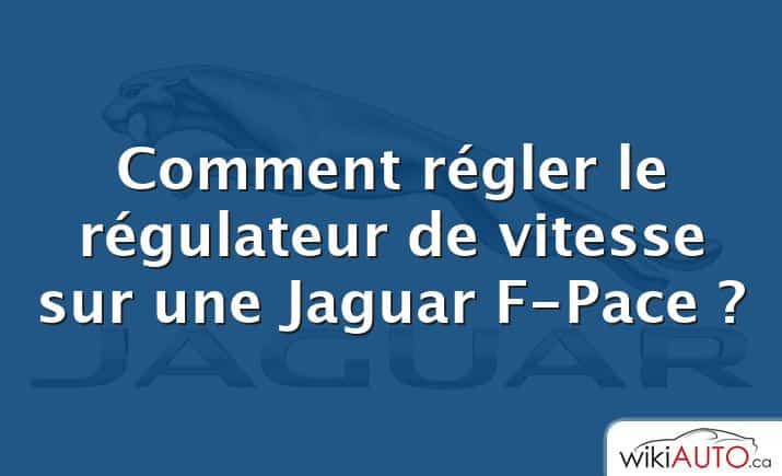 Comment régler le régulateur de vitesse sur une Jaguar F-Pace ?