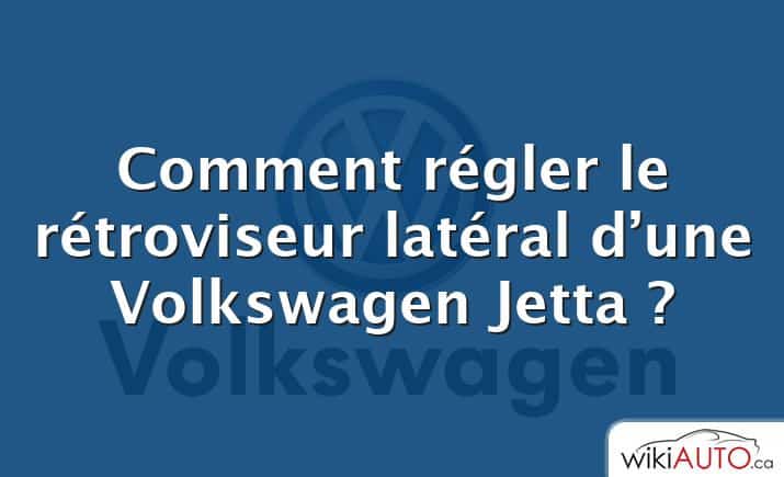 Comment régler le rétroviseur latéral d’une Volkswagen Jetta ?