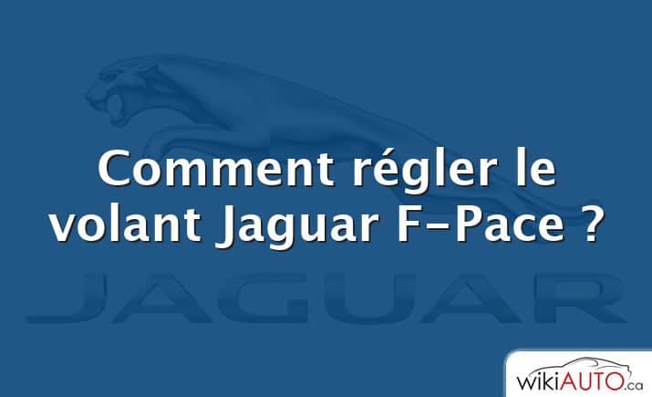 Comment régler le volant Jaguar F-Pace ?