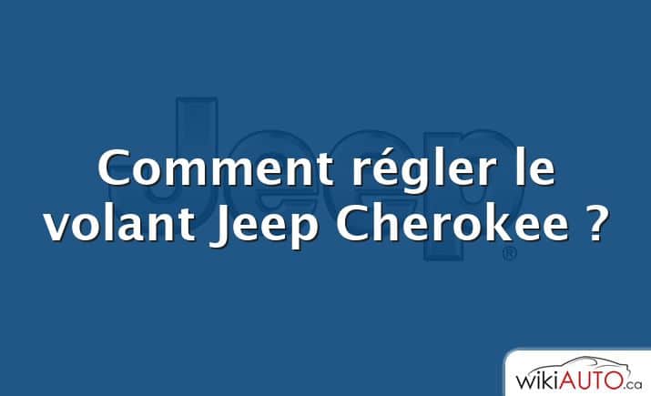 Comment régler le volant Jeep Cherokee ?