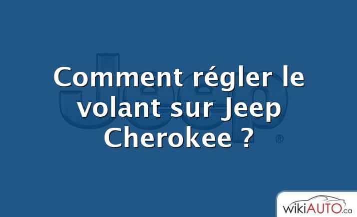 Comment régler le volant sur Jeep Cherokee ?