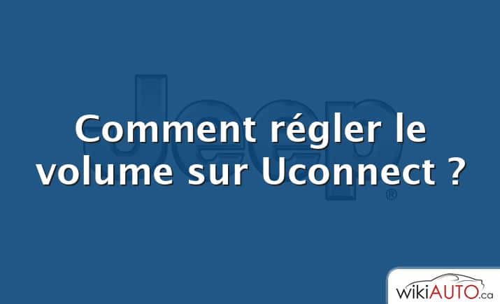 Comment régler le volume sur Uconnect ?