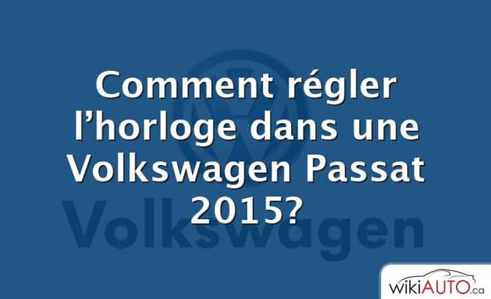 Comment régler l’horloge dans une Volkswagen Passat 2015?