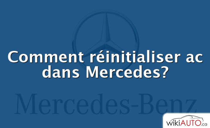 Comment réinitialiser ac dans Mercedes?