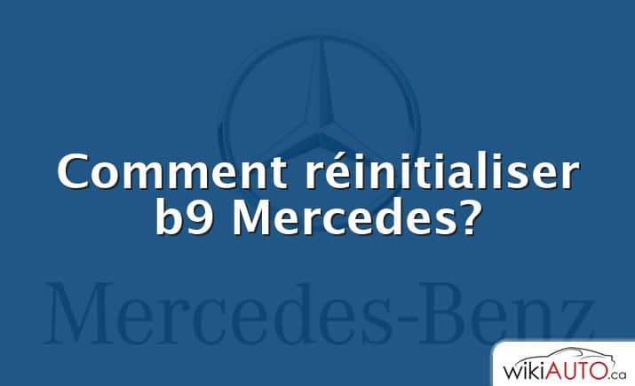 Comment réinitialiser b9 Mercedes?