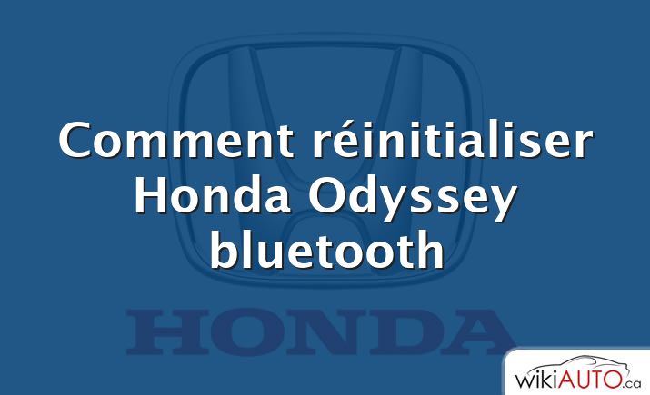 Comment réinitialiser Honda Odyssey bluetooth