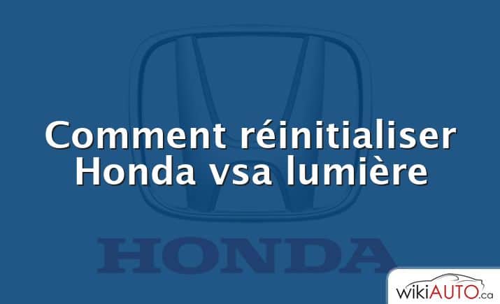 Comment réinitialiser Honda vsa lumière