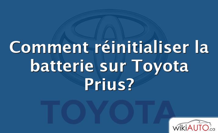 Comment réinitialiser la batterie sur Toyota Prius?