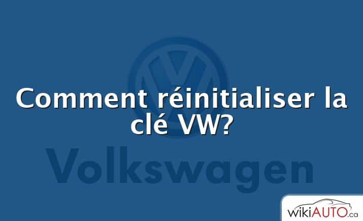 Comment réinitialiser la clé VW?