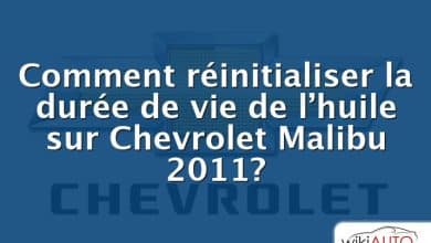 Comment réinitialiser la durée de vie de l’huile sur Chevrolet Malibu 2011?