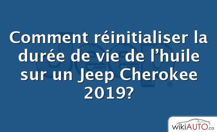 Comment réinitialiser la durée de vie de l’huile sur un Jeep Cherokee 2019?