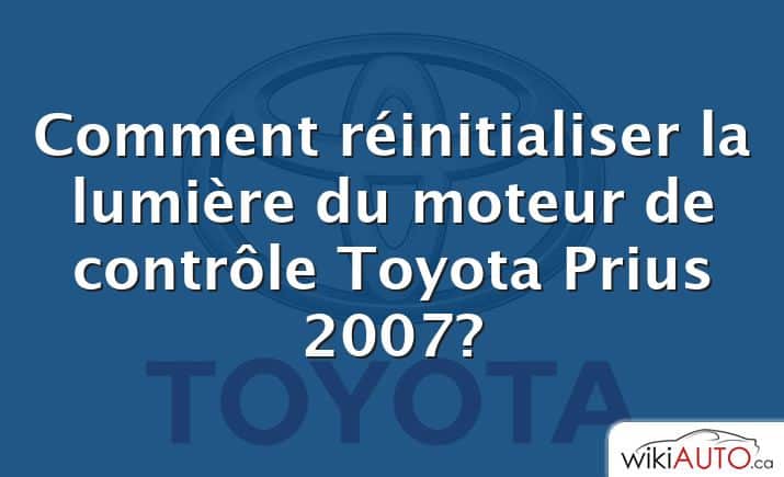 Comment réinitialiser la lumière du moteur de contrôle Toyota Prius 2007?
