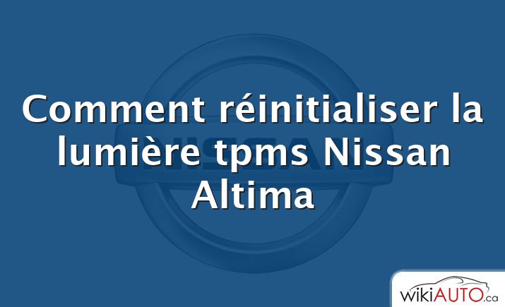 Comment réinitialiser la lumière tpms Nissan Altima