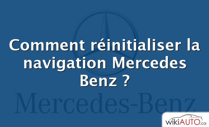 Comment réinitialiser la navigation Mercedes Benz ?