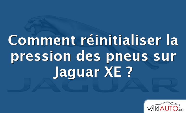 Comment réinitialiser la pression des pneus sur Jaguar XE ?