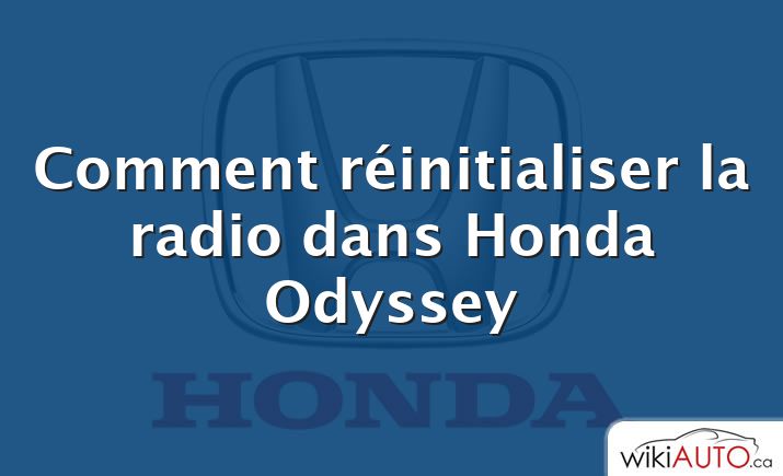 Comment réinitialiser la radio dans Honda Odyssey