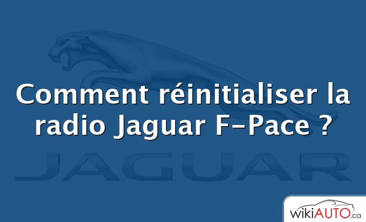 Comment réinitialiser la radio Jaguar F-Pace ?