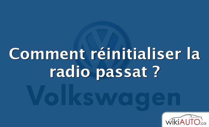 Comment réinitialiser la radio passat ?