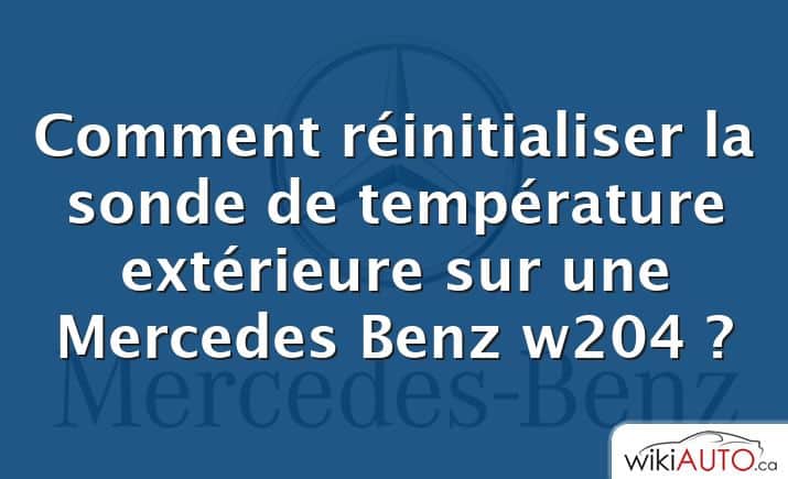 Comment réinitialiser la sonde de température extérieure sur une Mercedes Benz w204 ?