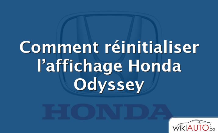 Comment réinitialiser l’affichage Honda Odyssey