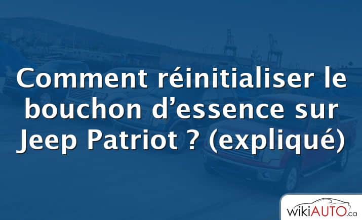 Comment réinitialiser le bouchon d’essence sur Jeep Patriot ?  (expliqué)