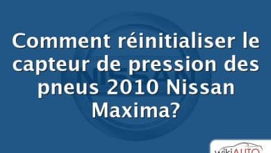Comment réinitialiser le capteur de pression des pneus 2010 Nissan Maxima?