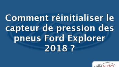 Comment réinitialiser le capteur de pression des pneus Ford Explorer 2018 ?