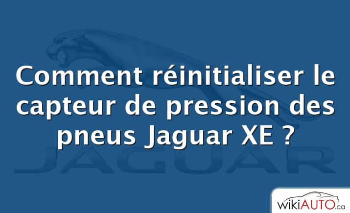 Comment réinitialiser le capteur de pression des pneus Jaguar XE ?