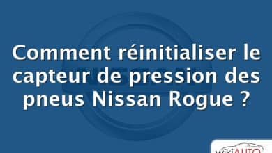 Comment réinitialiser le capteur de pression des pneus Nissan Rogue ?