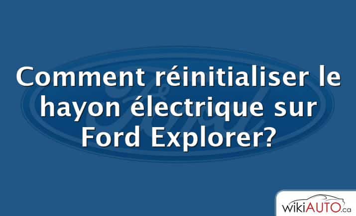 Comment réinitialiser le hayon électrique sur Ford Explorer?