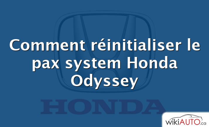 Comment réinitialiser le pax system Honda Odyssey