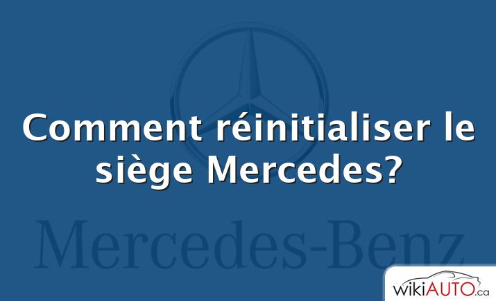 Comment réinitialiser le siège Mercedes?