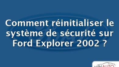 Comment réinitialiser le système de sécurité sur Ford Explorer 2002 ?