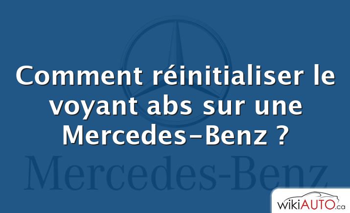 Comment réinitialiser le voyant abs sur une Mercedes-Benz ?