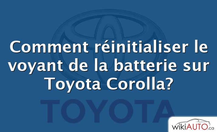 Comment réinitialiser le voyant de la batterie sur Toyota Corolla?