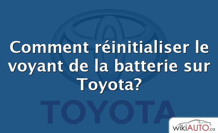 Comment réinitialiser le voyant de la batterie sur Toyota?