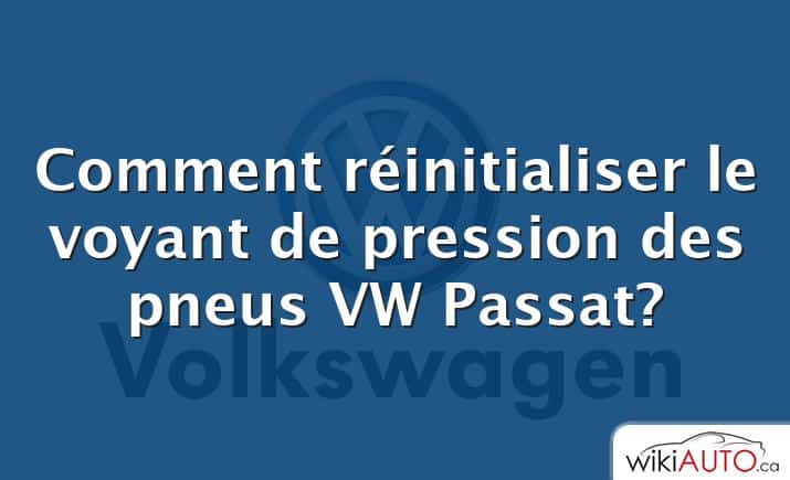 Comment réinitialiser le voyant de pression des pneus VW Passat?