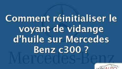 Comment réinitialiser le voyant de vidange d’huile sur Mercedes Benz c300 ?