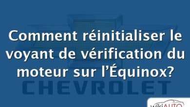 Comment réinitialiser le voyant de vérification du moteur sur l’Équinox?