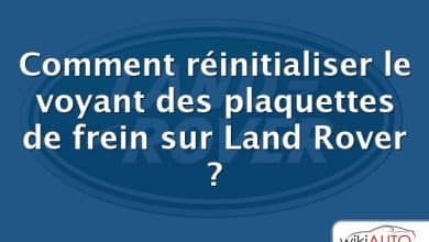 Comment réinitialiser le voyant des plaquettes de frein sur Land Rover ?