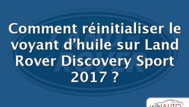 Comment réinitialiser le voyant d’huile sur Land Rover Discovery Sport 2017 ?