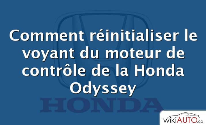 Comment réinitialiser le voyant du moteur de contrôle de la Honda Odyssey