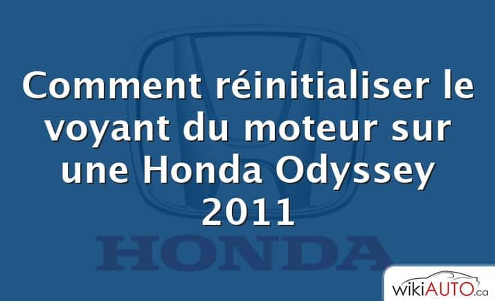 Comment réinitialiser le voyant du moteur sur une Honda Odyssey 2011