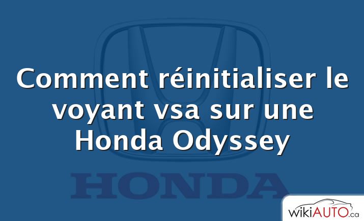 Comment réinitialiser le voyant vsa sur une Honda Odyssey