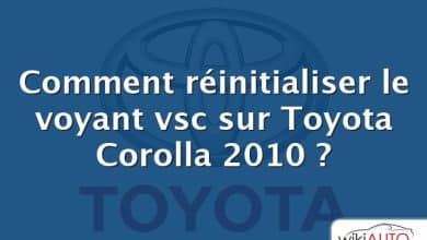Comment réinitialiser le voyant vsc sur Toyota Corolla 2010 ?